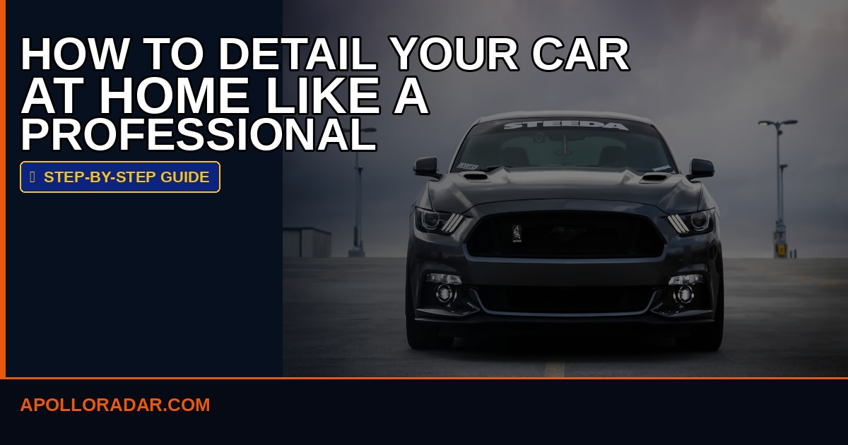 How to Detail Your Car at Home Like a Pro in 2026
