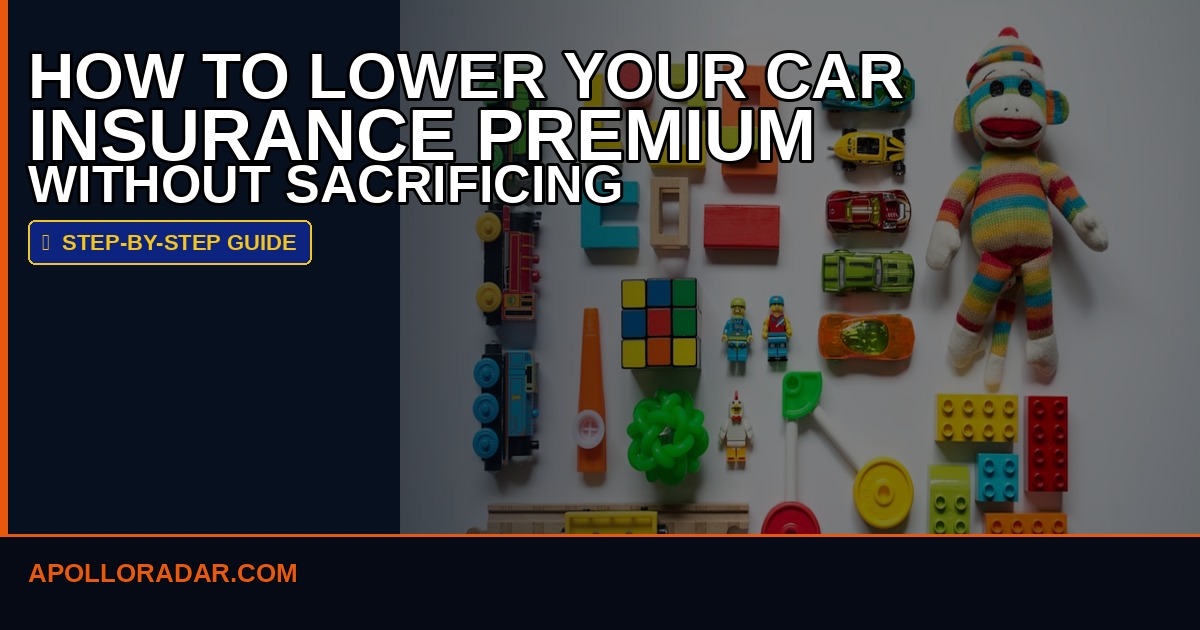 How to Lower Your Car Insurance Premium Without Sacrificing Coverage
